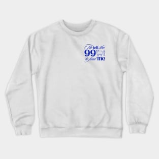 He Left the 99 to Find Me Bible Verse in Blue Crewneck Sweatshirt